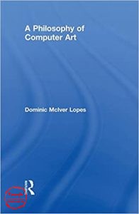 A Philosophy of Computer Art Dominic Lopes